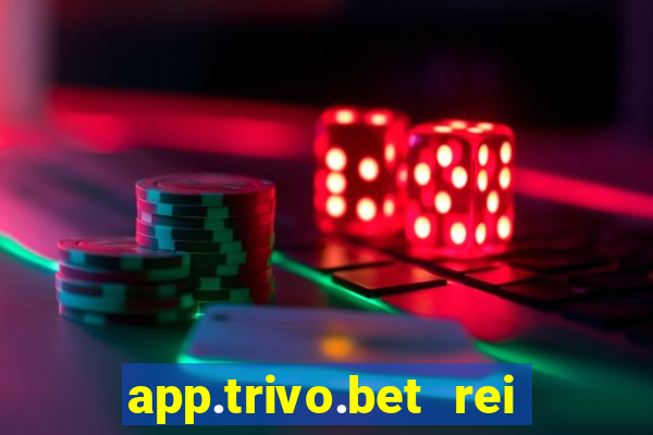 app.trivo.bet rei do bicho